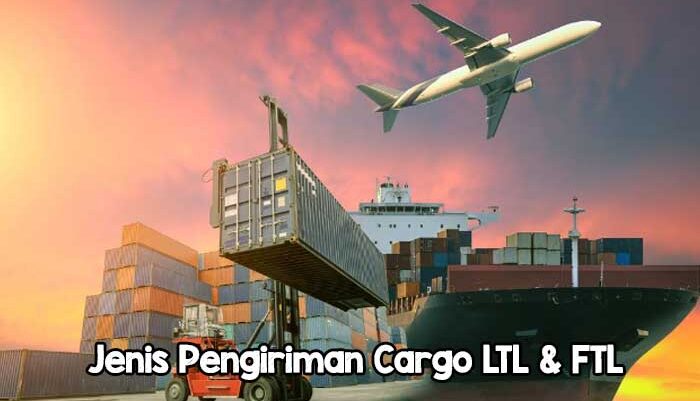 Jenis Pengiriman Cargo LTL & FTL