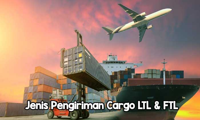 Jenis Pengiriman Cargo LTL & FTL