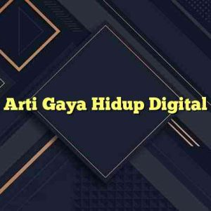 Arti Gaya Hidup Digital