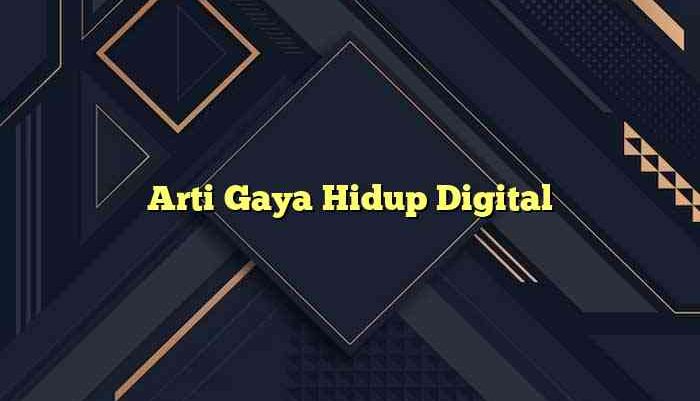 Arti Gaya Hidup Digital