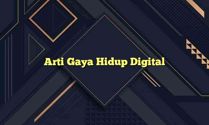 Arti Gaya Hidup Digital