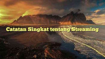 Catatan Singkat tentang Streaming