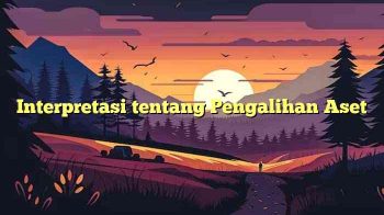 Interpretasi tentang Pengalihan Aset