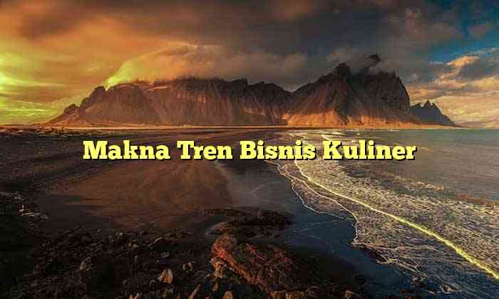 Makna Tren Bisnis Kuliner