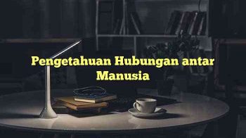 Pengetahuan Hubungan antar Manusia