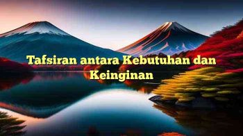 Tafsiran antara Kebutuhan dan Keinginan