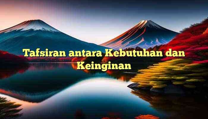 Tafsiran antara Kebutuhan dan Keinginan